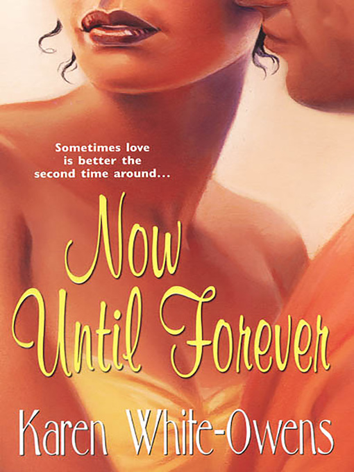 Title details for Now Until Forever by Karen White-Owens - Available
